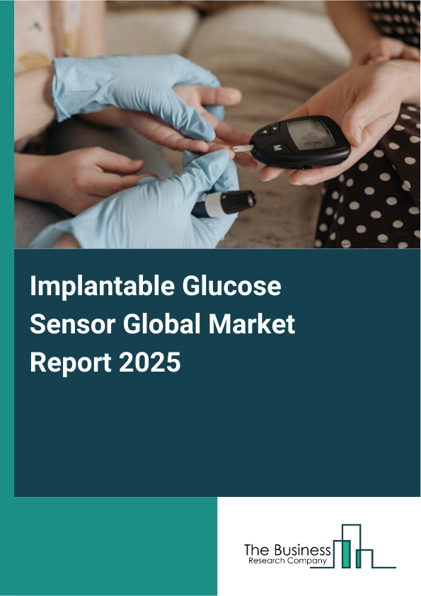 Global Implantable Glucose Sensor Market Report 2025