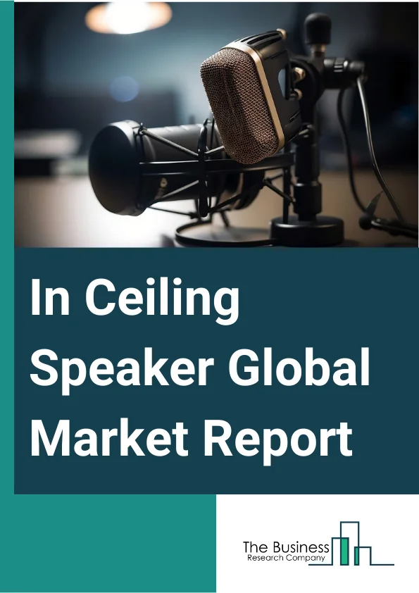 In-Ceiling Speaker Global Market Report 2025 – By Type (Active, Passive), By Connection (Wired, Wireless), By Technology (Mono, Stereo, Surround), By Application (Residential, Commercial, Institutional, Hospitality) – Market Size, Trends, And Global Forecast 2025-2034