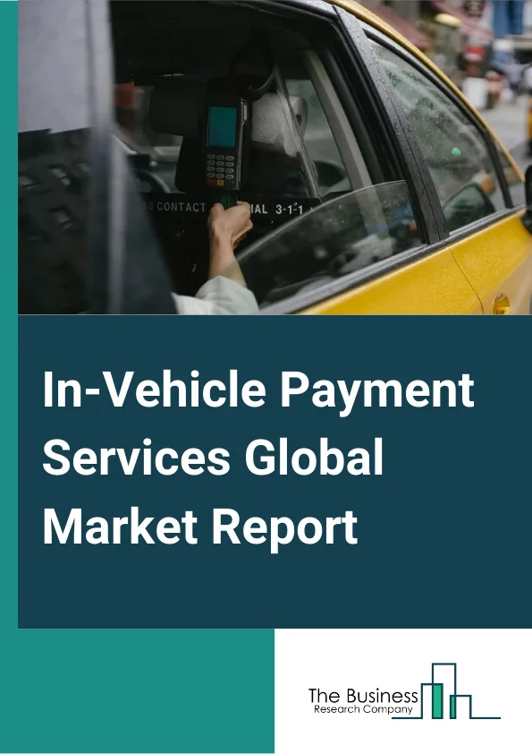 In-Vehicle Payment Services Global Market Report 2024 – By Mode of Payment (QR Code or RFID, App-Based or e-Wallet, Credit or Debit Card-Based, Other Modes), By Form Factor (Embedded System, Tethered System, Integrated System), By Vehicle Type (Passenger Cars, Light Commercial Vehicles (LCVs), Heavy Commercial Vehicles (HCVs), Automated Guided Vehicles), By Application (Shopping, Gas or Charging Stations, Food and Beverages, Toll Collection, Parking, Other Applications) – Market Size, Trends, And Global Forecast 2024-2033
