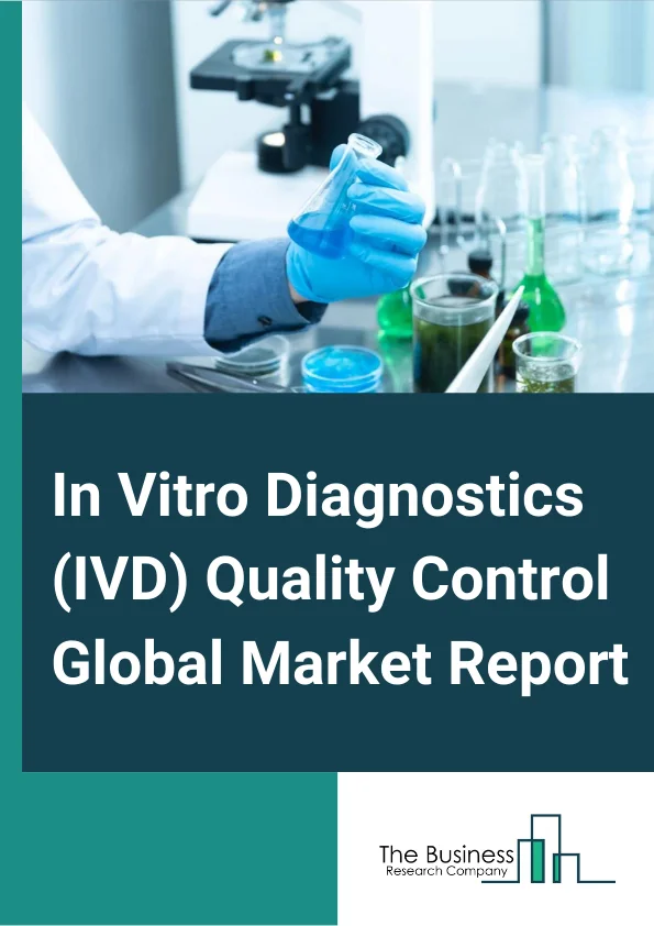 In Vitro Diagnostics IVD Quality Control Global Market Report 2023 – By Product type (Quality Control Products, Data Management Solutions, Quality Assurance Services), By Manufacturer Type (IVD Instrument Manufacturers, Third Party Quality Control Manufacturers), By Application (Clinical Chemistry, Hematology, Immunoassay, Molecular Diagnostics, Microbiology, Coagulation Or Hemostasis, Other Applications), By End Users (Hospitals, Clinical Laboratories, Research And Academic Institutes, Other End Users) – Market Size, Trends, And Global Forecast 2023-2032