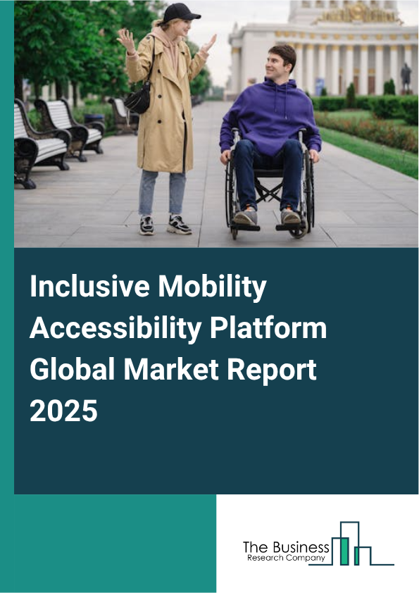 Global Inclusive Mobility Accessibility Platform Market Report 2025