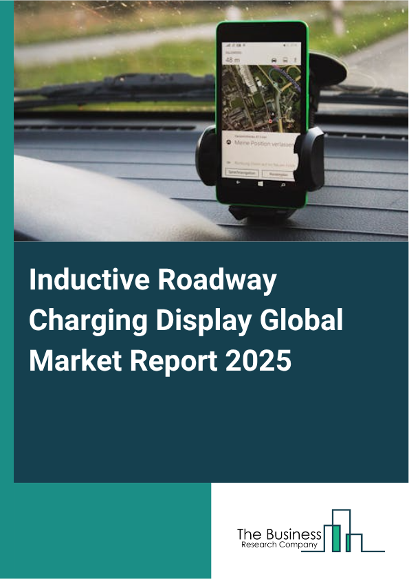 Global Inductive Roadway Charging Display Market Report 2025