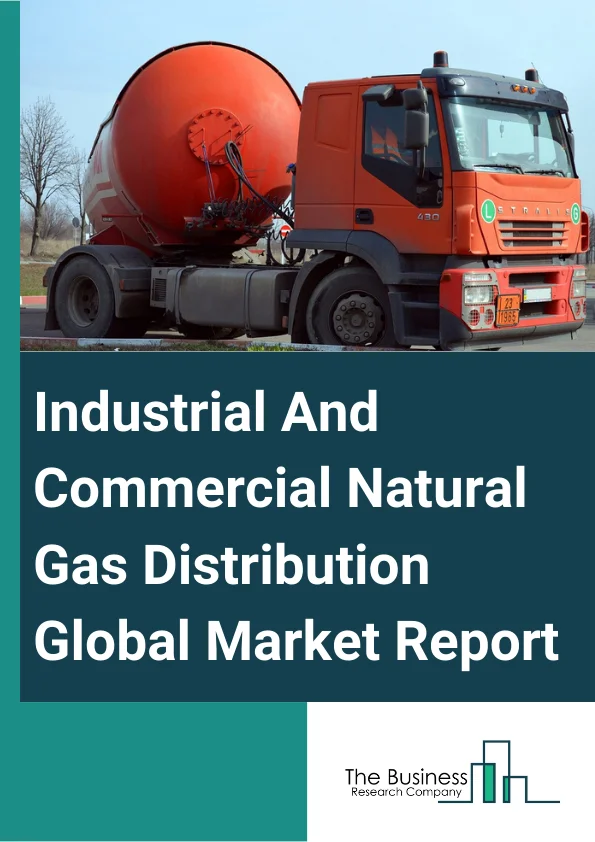 Industrial And Commercial Natural Gas Distribution Global Market Report 2024 – By Type (Industrial Natural Gas Distribution, and Commercial Natural Gas Distribution), By Source (Associated Gas, Non Associated Gas, Unconventional Sources), By End User (Light Duty Vehicles, Medium Or Heavy Duty Buses, Medium Or Heavy Duty Trucks) – Market Size, Trends, And Global Forecast 2024-2033