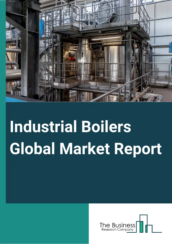 Industrial Boilers Global Market Report 2024 – By Boiler Type (Fire-Tube, Water-Tube), By Fuel (Natural Gas And Biomass, Coal, Oil, Other Fuels), By Boiler Horsepower (10-150 BHP, 51-300 BHP, 301-600 BHP), By Applications (Chemicals And Petrochemicals, Paper And Pulp, Food And Beverages, Metals And Mining, Other Applications) – Market Size, Trends, And Global Forecast 2024-2033