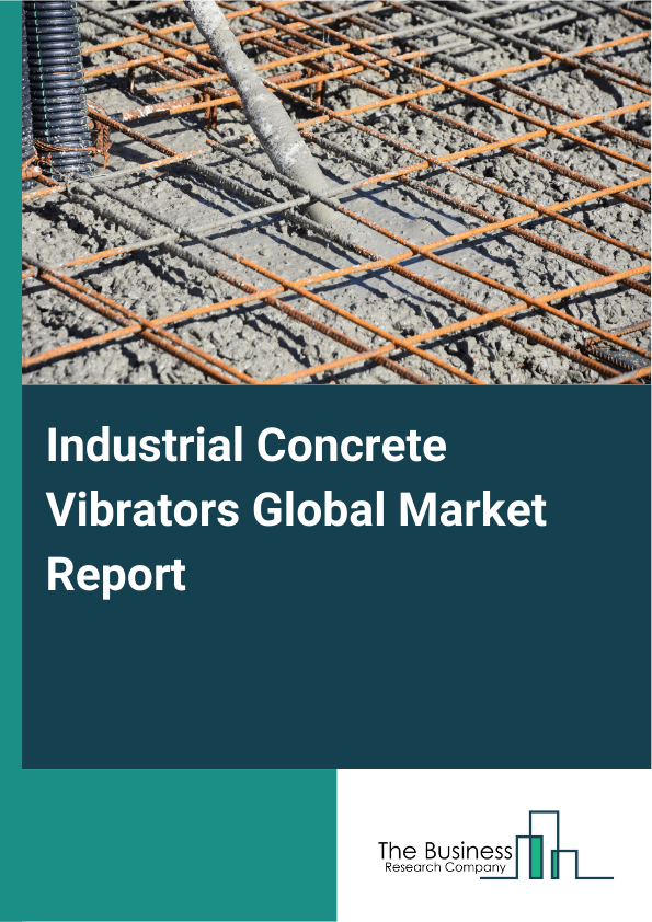 Global Industrial Concrete Vibrators Market Report 2025 