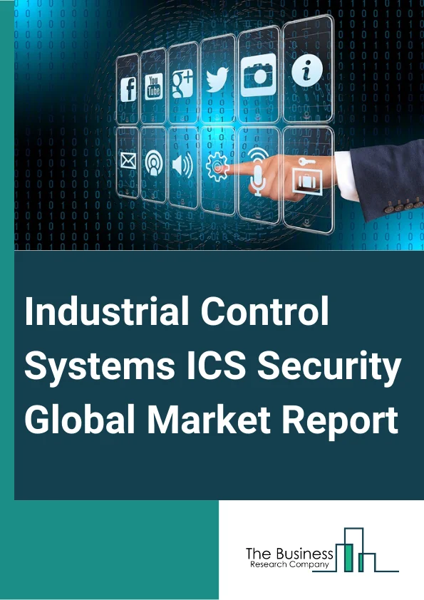 Industrial Control Systems (ICS) Security Global Market Report 2025 – By Component (Solution, Service), By Security Type (Network Security, Endpoint Security, Application Security, Database Security), By System Type (SCADA, DCS, PLC, Other Types), By Applications (Power And Energy, Critical Manufacturing, Mining, Water Utility, Transportation, Chemical, Other Applications) – Market Size, Trends, And Global Forecast 2025-2034