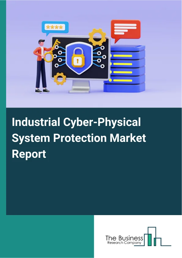 Industrial Cyber-Physical System Protection Market Report Infographic Image