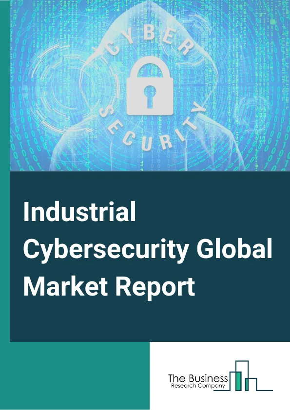 Industrial Cybersecurity Market Report 2023 