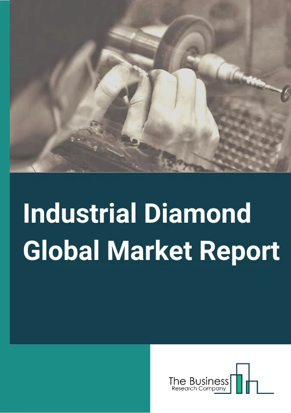 Industrial Diamond Global Market Report 2023 