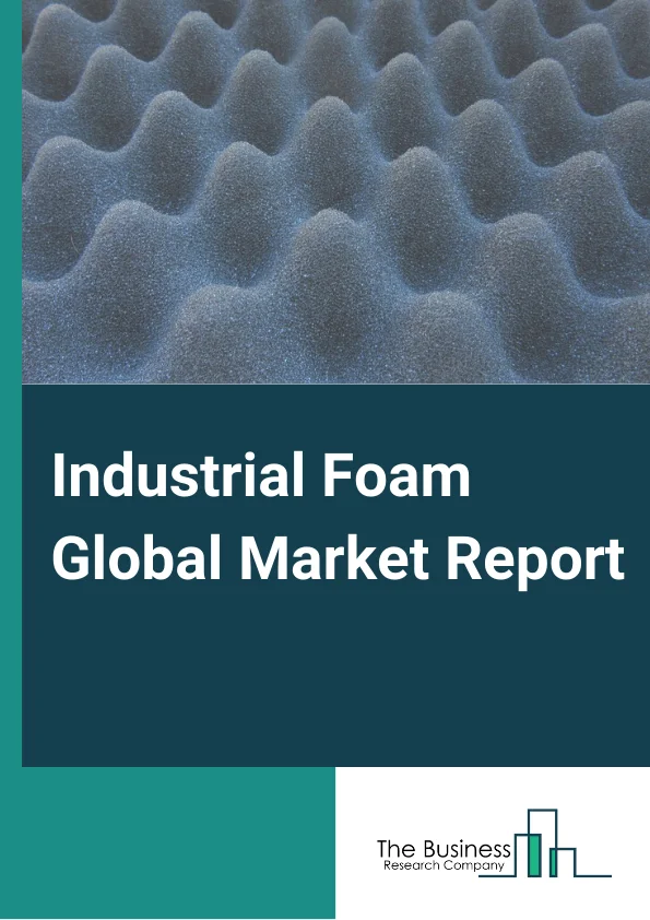 Industrial Foam Market Report 2023 