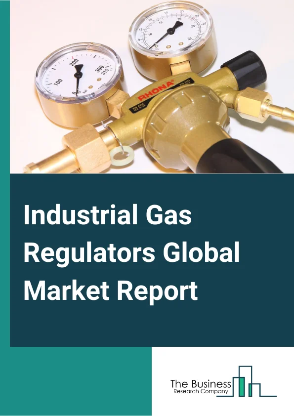 Industrial Gas Regulators Global Market Report 2024 – By Type (Single Stage, Dual Stage), By Gas (Inert, Corrosive, Toxic), By Material (Brass, Stainless Steel), By Application (Oil and Gas, Chemical, Steel and Metal Processing, Medical Care, Food and Beverages, Other Applications) – Market Size, Trends, And Global Forecast 2024-2033