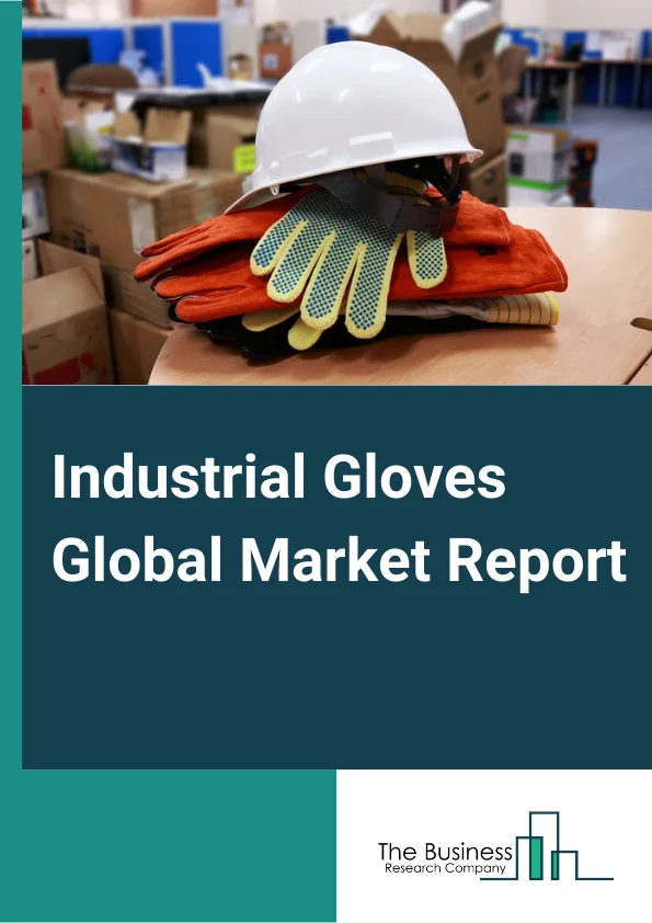 Industrial Gloves Global Market Report 2024 – By Product (Reusable Gloves, Disposable Gloves), By Material Type (Natural Rubber Gloves, Nitrile Gloves, Vinyl Gloves, Neoprene Gloves, Polyethylene Gloves, Other Material Types (PVC, Leather Gloves)), By End-Use (Pharmaceuticals, Automotive and Transportation, Food, Oil and Gas, Mining, Chemicals, Other End-Uses (Pulp and Paper, Metal fabrication)) – Market Size, Trends, And Global Forecast 2024-2033