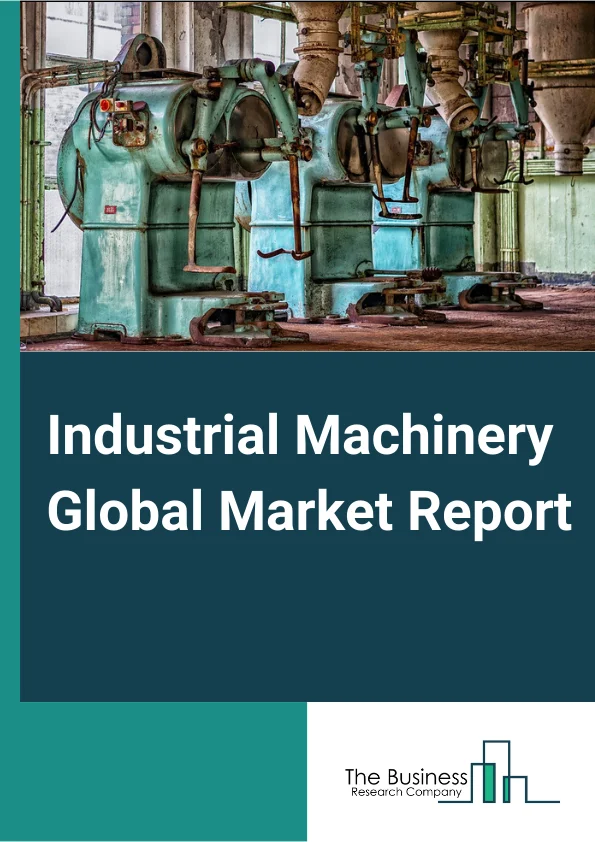 Industrial Machinery Market Size, Share, Latest Trends And Growth