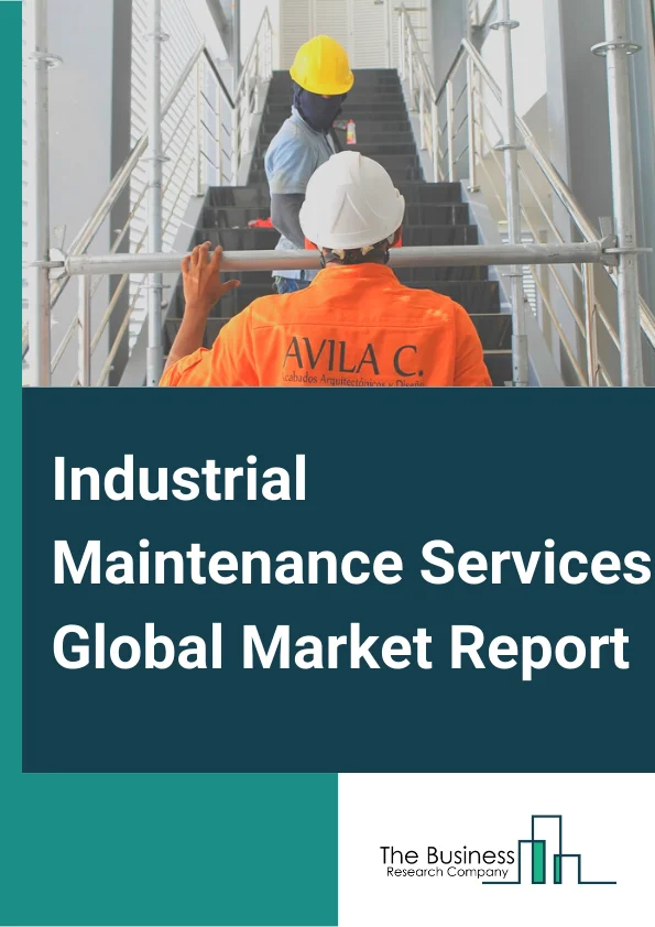 Industrial Maintenance Services Global Market Report 2023 