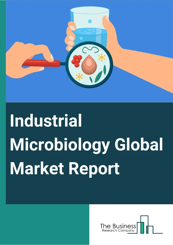 Industrial Microbiology Global Market Report 2024 – By Product (Equipment And Systems, Reaction Consumables, Laboratory Supplies), By Test (Sterility Testing, Microbial Limits Testing, Bio-Burden Testing, Water And Environmental Testing), By End-Use (Food And Beverages, Pharmaceutical Biotechnology, Agricultural, Environmental, Cosmetic And Personal Care, Other End-Uses) – Market Size, Trends, And Global Forecast 2024-2033