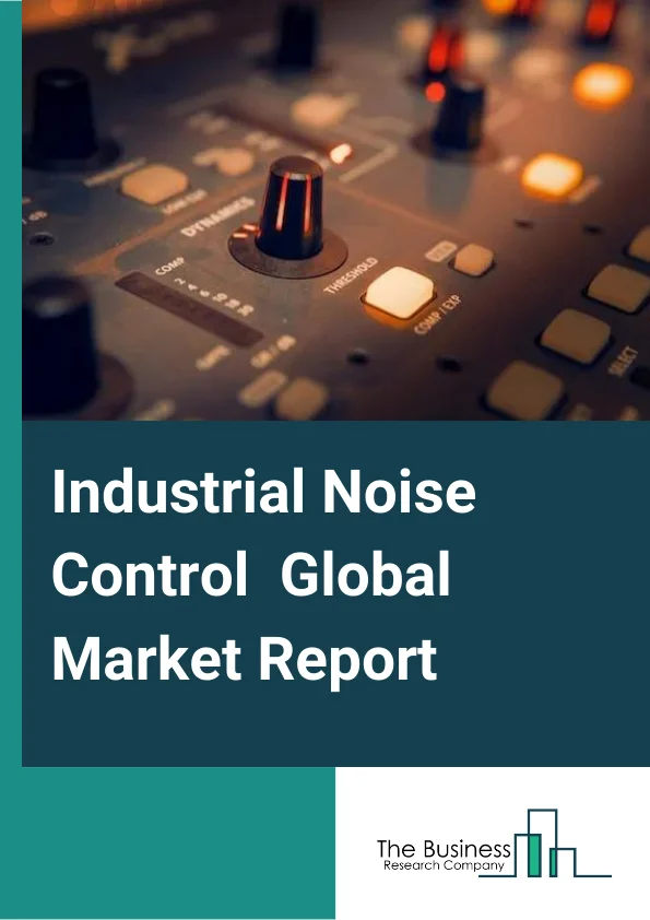 Industrial Noise Control Global Market Report 2025 – By Product Type (Flexible, Rigid, Vibration Isolation), By Material Type (Polymer and Composite, Glass, Metal, Fabric), By Application (Internal Noise Control, External Noise Control), By End User (Manufacturing, Construction and Mining, Healthcare, Other End-Users) – Market Size, Trends, And Global Forecast 2025-2034