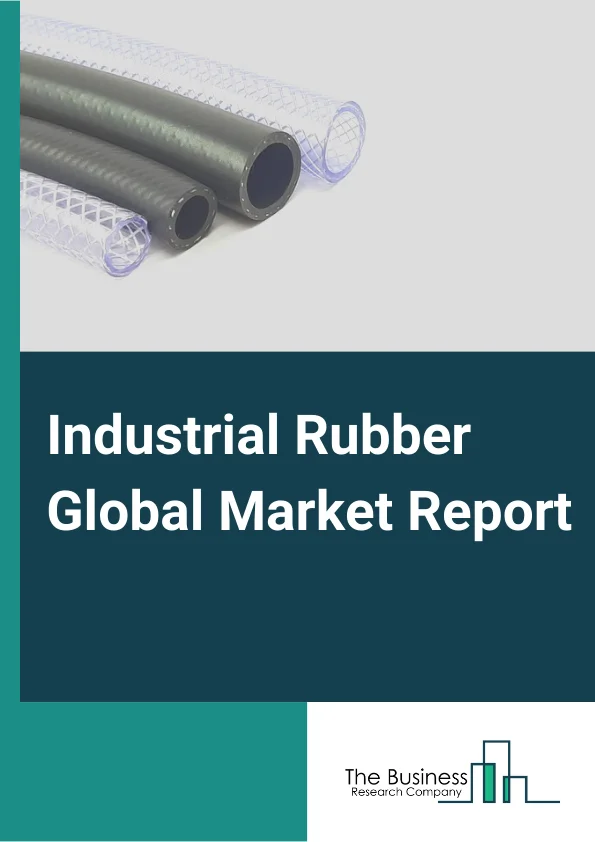 Industrial Rubber Global Market Report 2023