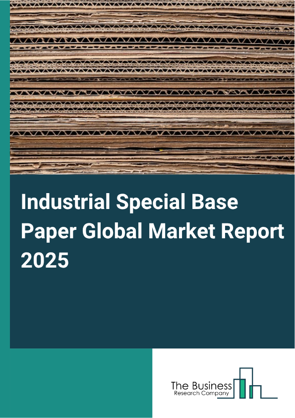 Global Industrial Special Base Paper Market Report 2025