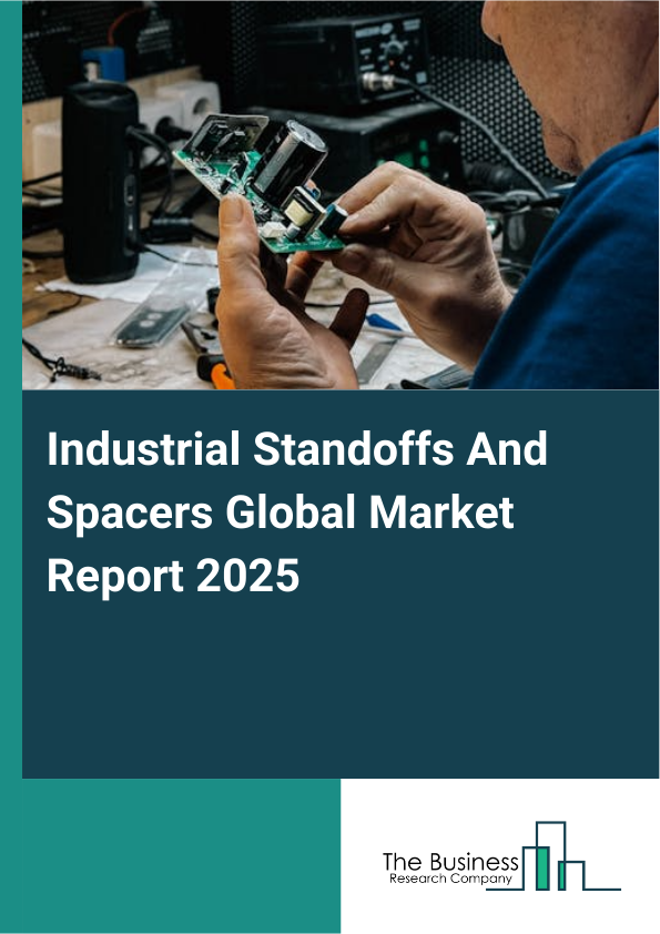 Global Industrial Standoffs And Spacers Market Report 2025