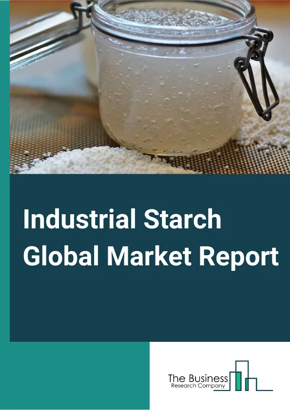 Industrial Starch Global Market Report 2023 – By Product (Cationic Starch, Ethylated Starch, Oxidized Starch, Acid Modified Starch, Unmodified Starch), By Source (Corn, Wheat, Cassava, Potato, Other Sources), By Application (Food, Feed, Paper Industry, Pharmaceutical Industry, Other Applications) – Market Size, Trends, And Global Forecast 2023-2032