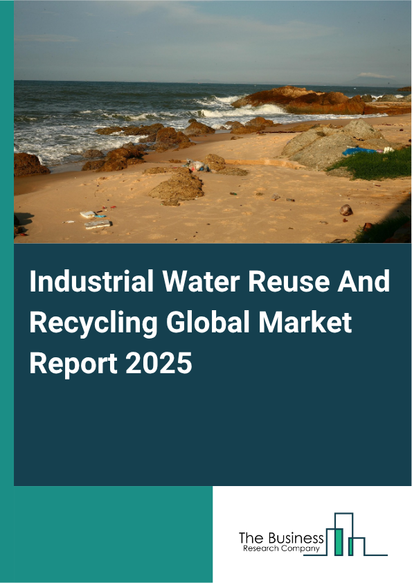 Global Industrial Water Reuse And Recycling Market Report 2025