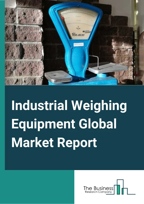 Industrial Weighing Equipment Global Market Report 2023 