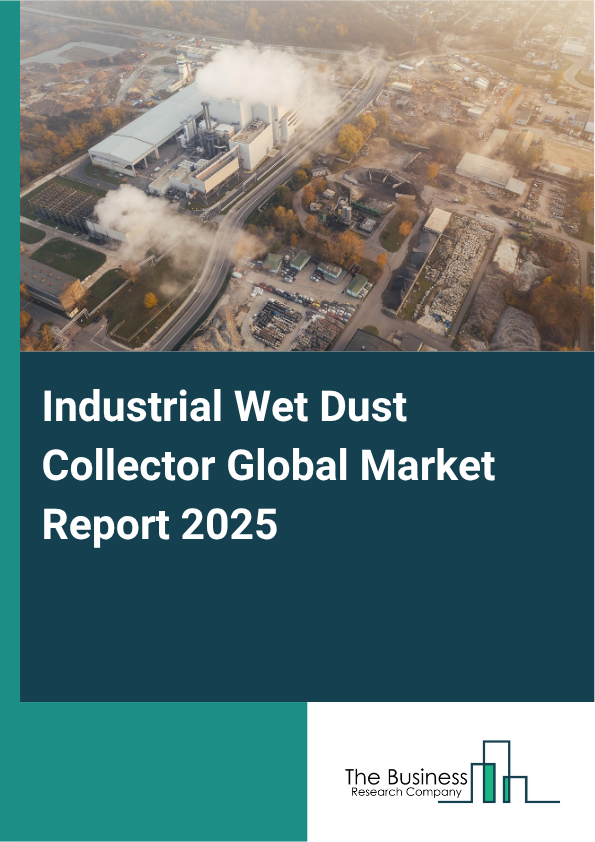 Global Industrial Wet Dust Collector Market Report 2025 