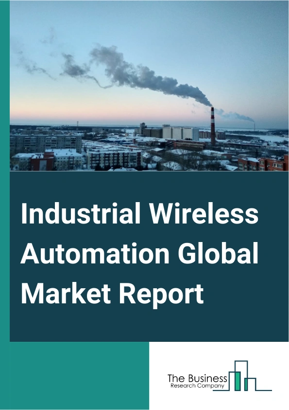 Global Industrial Wireless Automation Market Report 2025