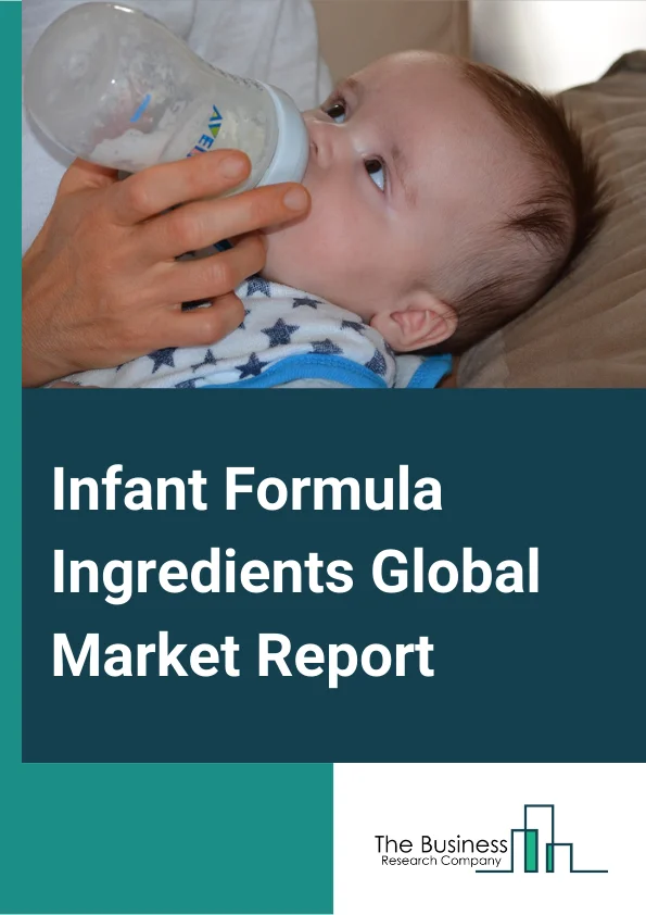 Infant Formula Ingredients Global Market Report 2023 – By Ingredients Type (Carbohydrates, Oil And Fats, Protein, Vitamin, Minerals, Prebiotics), By Form (Powder, Liquid, Semi Liquid), By Application (Growing Milk, Standard Infant, Follow On Formula, Specialty Formula) – Market Size, Trends, And Global Forecast 2023-2032