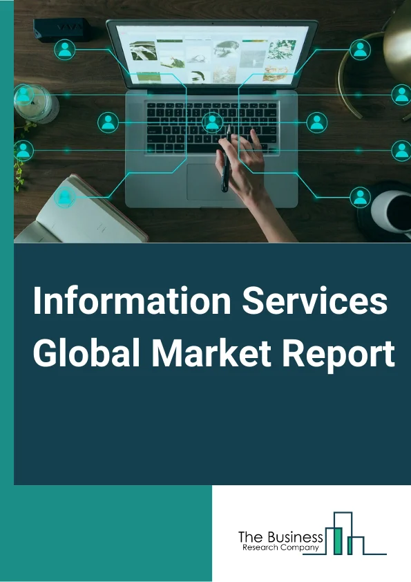 Information Services Global Market Report 2023 – By Type (News Syndicates, Libraries And Archives, All Other Information Services), By Deployment Mode (On-premise, Cloud), By End-User (B2B, B2C) – Market Size, Trends, And Global Forecast 2023-2032