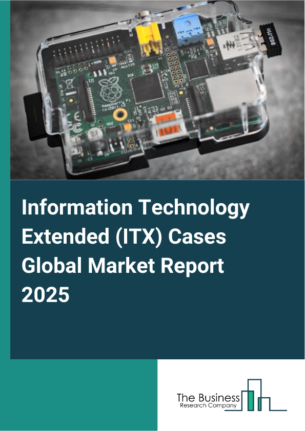 Global Information Technology Extended (ITX) Cases Market Report 2025