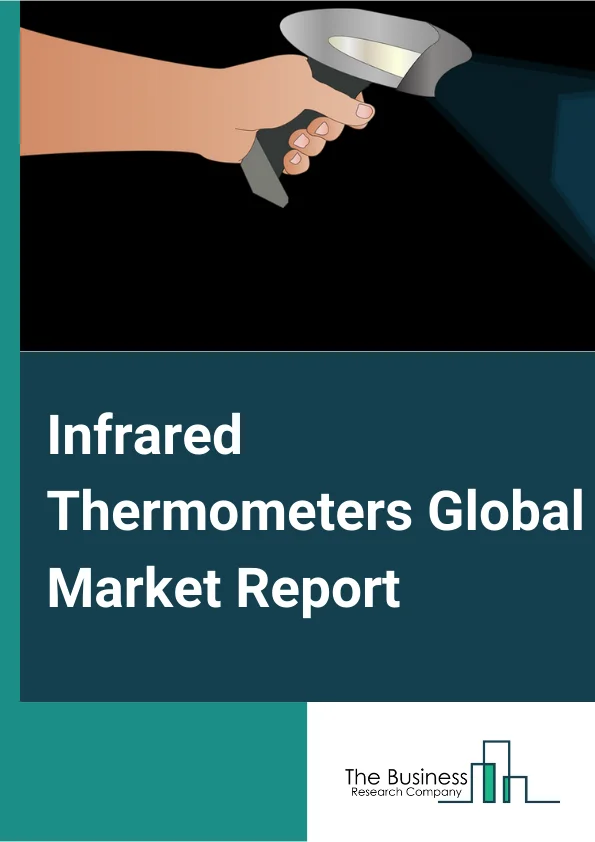 Infrared Thermometers Global Market Report 2023