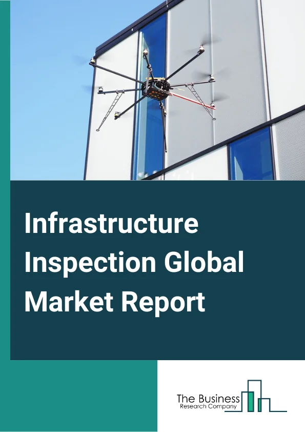 Infrastructure Inspection Global Market Report 2023 – By Product Type (Drones, or Unmanned Aerial Vehicles, Crawlers, Submersibles), By Operation (Autonomous, Semi Autonomous), By Application (Pipes, Tanks and Vessels, Sewers, Roads and Bridges, Underwater Inspection, Wind Turbines, Nuclear Applications, Auxiliary Structures), By End Use (Building and Construction, Oil and Gas, Power Generation, Chemical, Petrochemical, Municipal, General Purpose) – Market Size, Trends, And Global Forecast 2023-2032