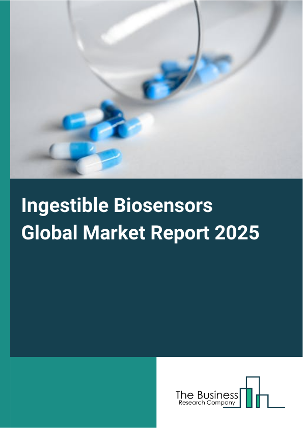 Global Ingestible Biosensors Market Report 2025