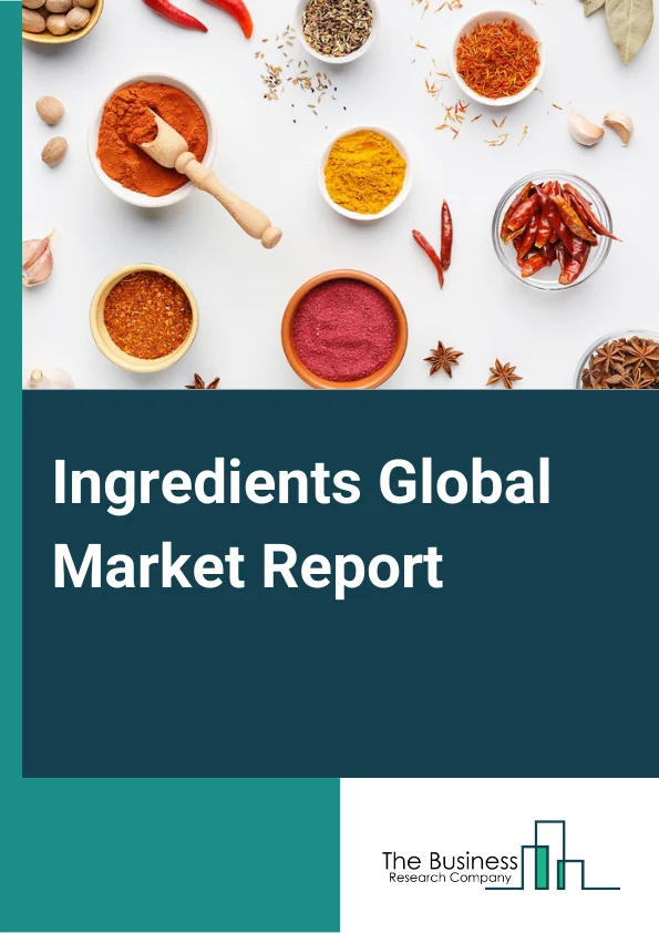 Ingredients Global Market Report 2024 – By Product Type (Starches, Vegetable Oils and Fats, Natural Sweeteners, Enzymes and Antioxidants, Natural Flavorings and Colors, Functional Ingredients, Other Product Types), By Function (Sweeteners, Emulsifier, Flavors and Color Additives, Preservatives, Fat Replacers, Nutrients, Stabilizers, Thickeners, Binders, Other Functions), By Application (Beverages, Fortified Food Products, Bakery, Confectionery, Dairy and Dairy Products, Meat and Fish Products, Other Applications) – Market Size, Trends, And Global Forecast 2024-2033