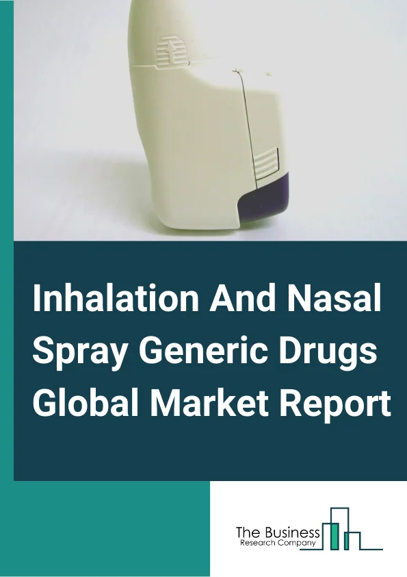 Inhalation And Nasal Spray Generic Drugs Market Report 2023 