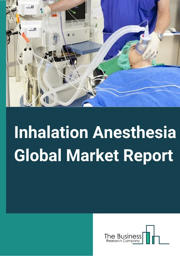 Inhalation Anesthesia Global Market Report 2023 – By Product (Sevoflurane, Desflurane, Isoflurane, Nitrous Oxide), By Application (Induction, Maintenance), By End User (Hospitals, Ambulatory Surgical Centers) – Market Size, Trends, And Global Forecast 2023-2032