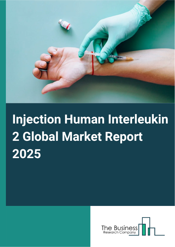 Global Injection Human Interleukin 2 Market Report 2025