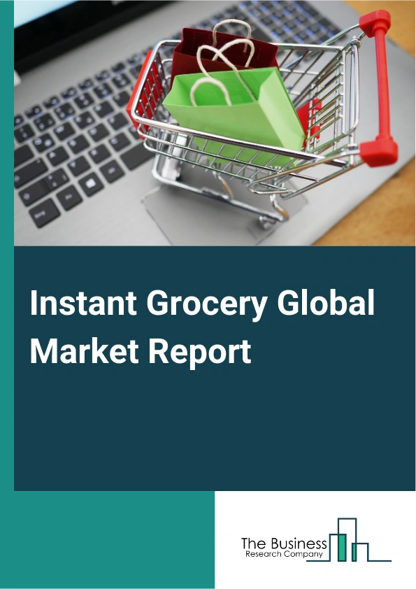 Instant Grocery Global Market Report 2025 – By Product (Food Products, Non-Food Products), By Delivery Type (Home Delivery, Click and Collect), By Purchaser Type (One Time, Subscriber) – Impact of Tariff and Trade War on...