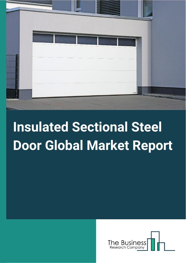 Global Insulated Sectional Steel Door Market Report 2025