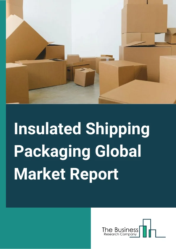 Insulated Shipping Packaging Global Market Report 2023 – By Type (Pouch And Bags, Box And Containers, Other Type), By Material (Plastic, Wood, Glass, Other Material), By End User (Food And Beverages, Industrial, Pharmaceuticals, Beauty And Personal Care, Other End-User Applications) – Market Size, Trends, And Global Forecast 2023-2032