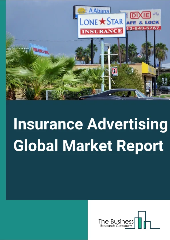 Insurance Advertising Global Market Report 2023