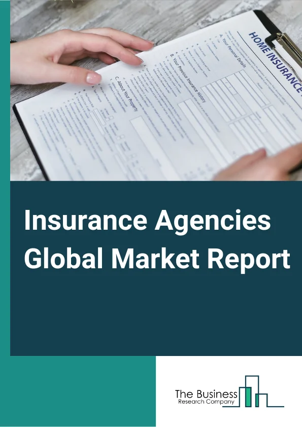 Insurance Agencies Global Market Report 2023 – By Insurance (Life Insurance, Property And Casualty Insurance, Health And Medical Insurance, Other Insurance), By Mode (Online, Offline) By End User (Corporate, Individual) – Market Size, Trends, And Global Forecast 2023-2032