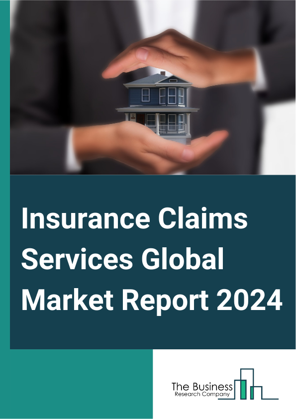 Insurance Claims Services Global Market Report 2025 – By Type Of Insurance (Life Insurance Claims, Health Insurance Claims, Motor Insurance Claims, Property And Casualty Insurance Claims), By Insurance Providers (Insuran...