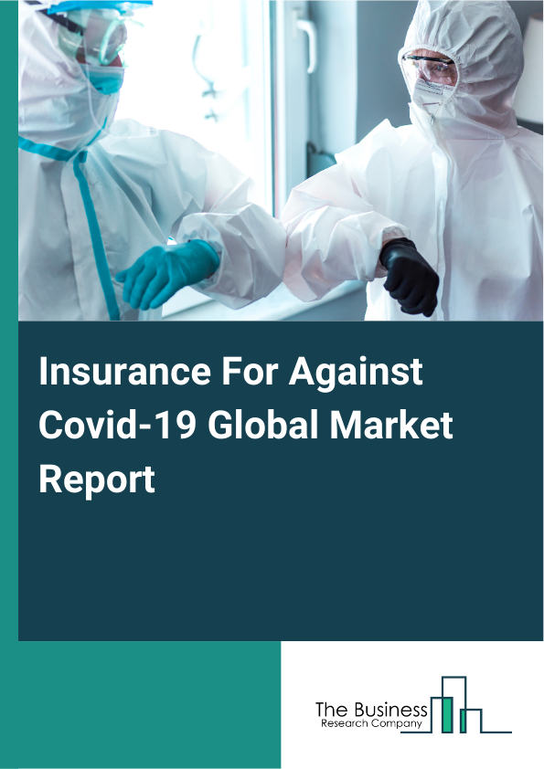 Global Insurance For Against Covid-19 Market Report 2025