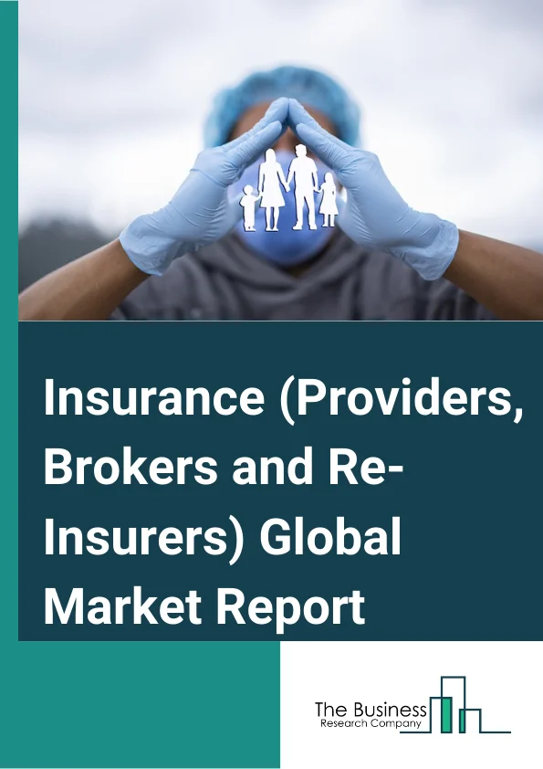 Insurance (Providers, Brokers and Re-Insurers) Global Market Report 2024 – By Type (Insurance Providers, Insurance Brokers And Agents, Reinsurance Providers), By Mode (Online, Offline), By End User (Corporate, Individual) – Market Size, Trends, And Global Forecast 2024-2033