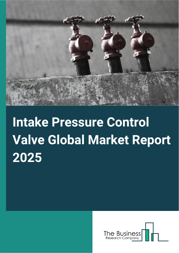Global Intake Pressure Control Valve Market Report 2025