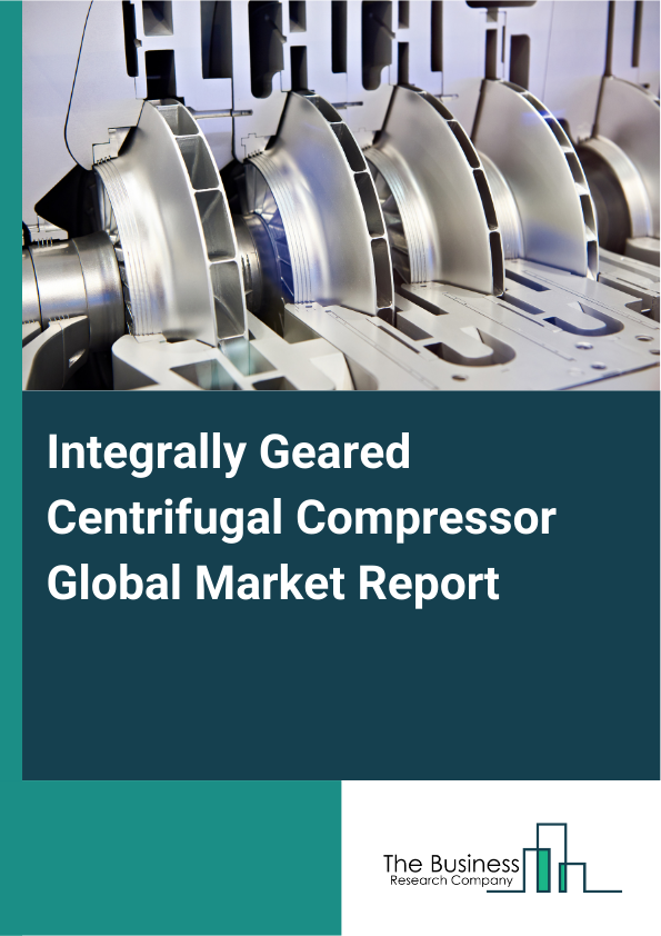 Global Integrally Geared Centrifugal Compressor Market Report 2025