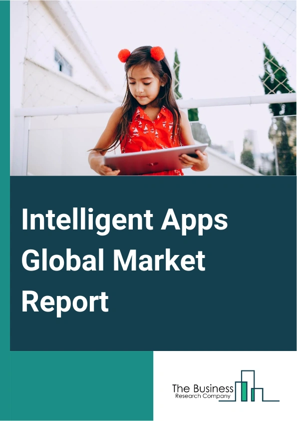 Intelligent Apps Global Market Report 2024 – By Type (Consumer Apps, Enterprise Apps, Providers, Infrastructure, Data Collection and Preparation, Machine Intelligence), By Store Type (Google Play, Apple App Store, Other Stores), By Operating System (IOS, Android, Services, Professional Services, Managed Services), By Deployment Mode (Cloud, On- Premises) – Market Size, Trends, And Global Forecast 2024-2033