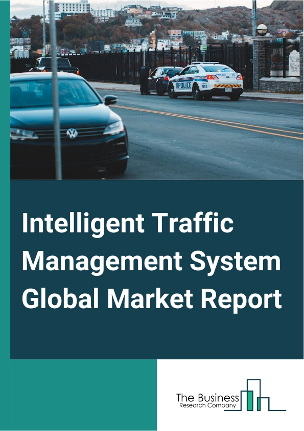 Global Intelligent Traffic Management System Market Report 2025